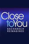 Close To You - The Burt Bacharach Musical